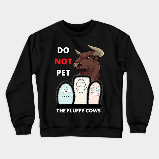 Do Not Pet The Fluffy Cows Crewneck Sweatshirt by Minii Savages 